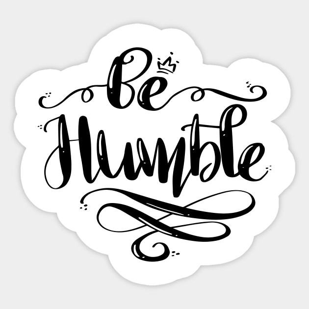 Be Humble Sticker by Houseofyhodie